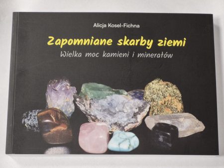 Książka "Zapomniane skarby Ziemi", Wielka moc kamieni i minerałów-Alicja Kosel-Fichna
